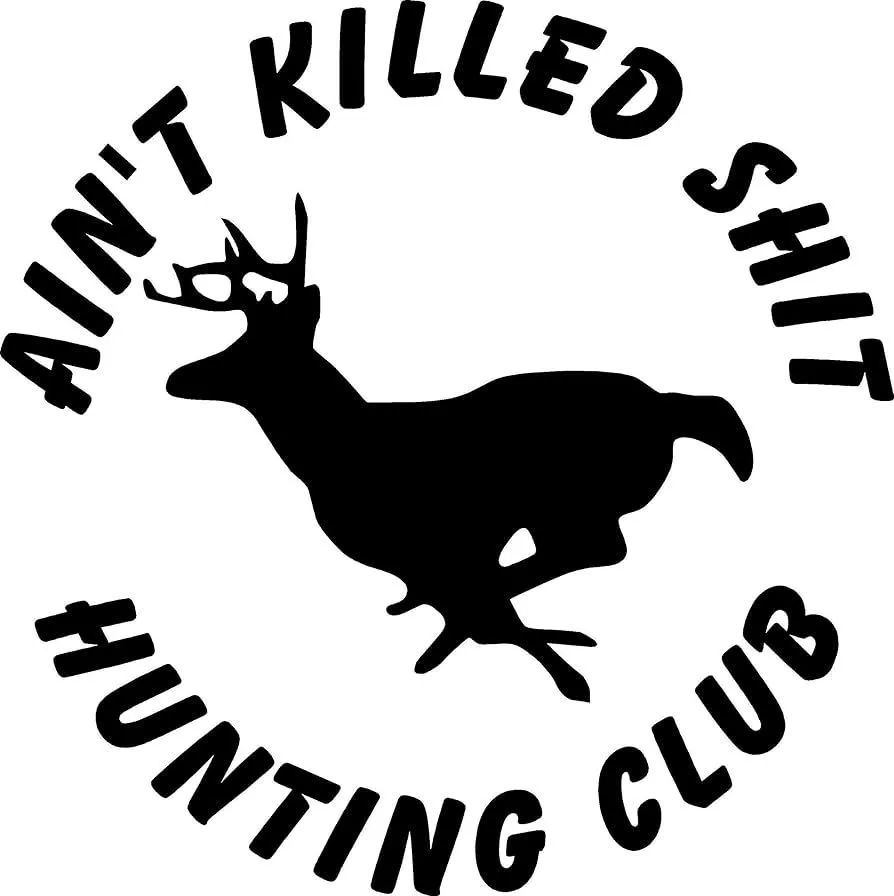 Product image for Ain't Killed Shit Hunting Club Decal 5 x 5 inches 