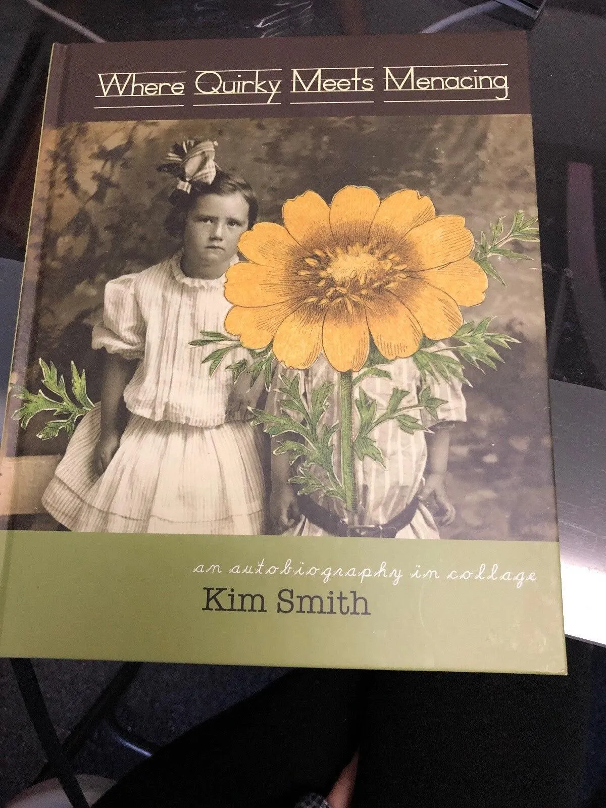 WHERE QUIRKY MEETS MENACING: AN AUTOBIOGRAPHY IN COLLAGE By Kim Smith BRAND NEW