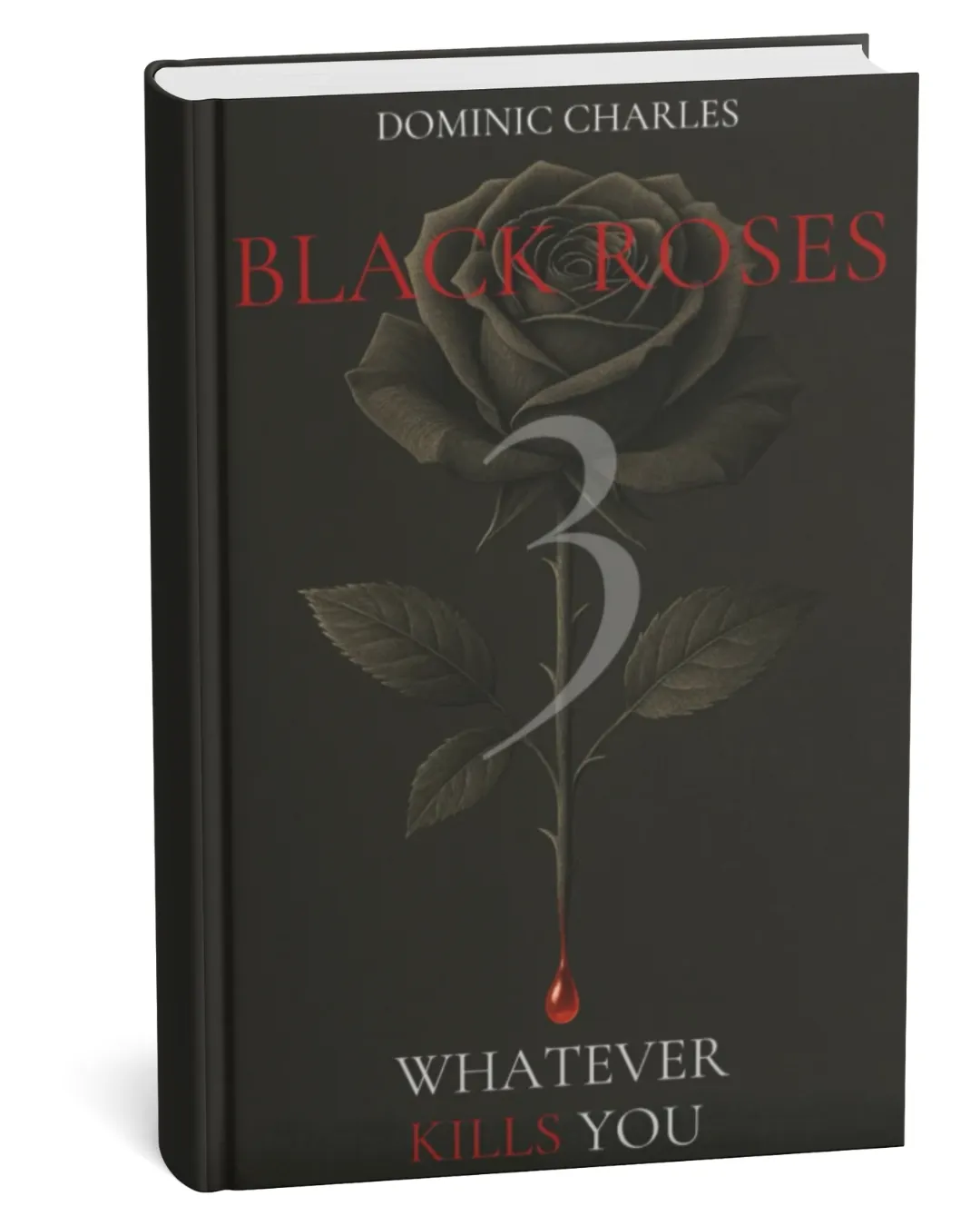 Whatever Kills You by Dominic Charles Black Roses Series Book 3