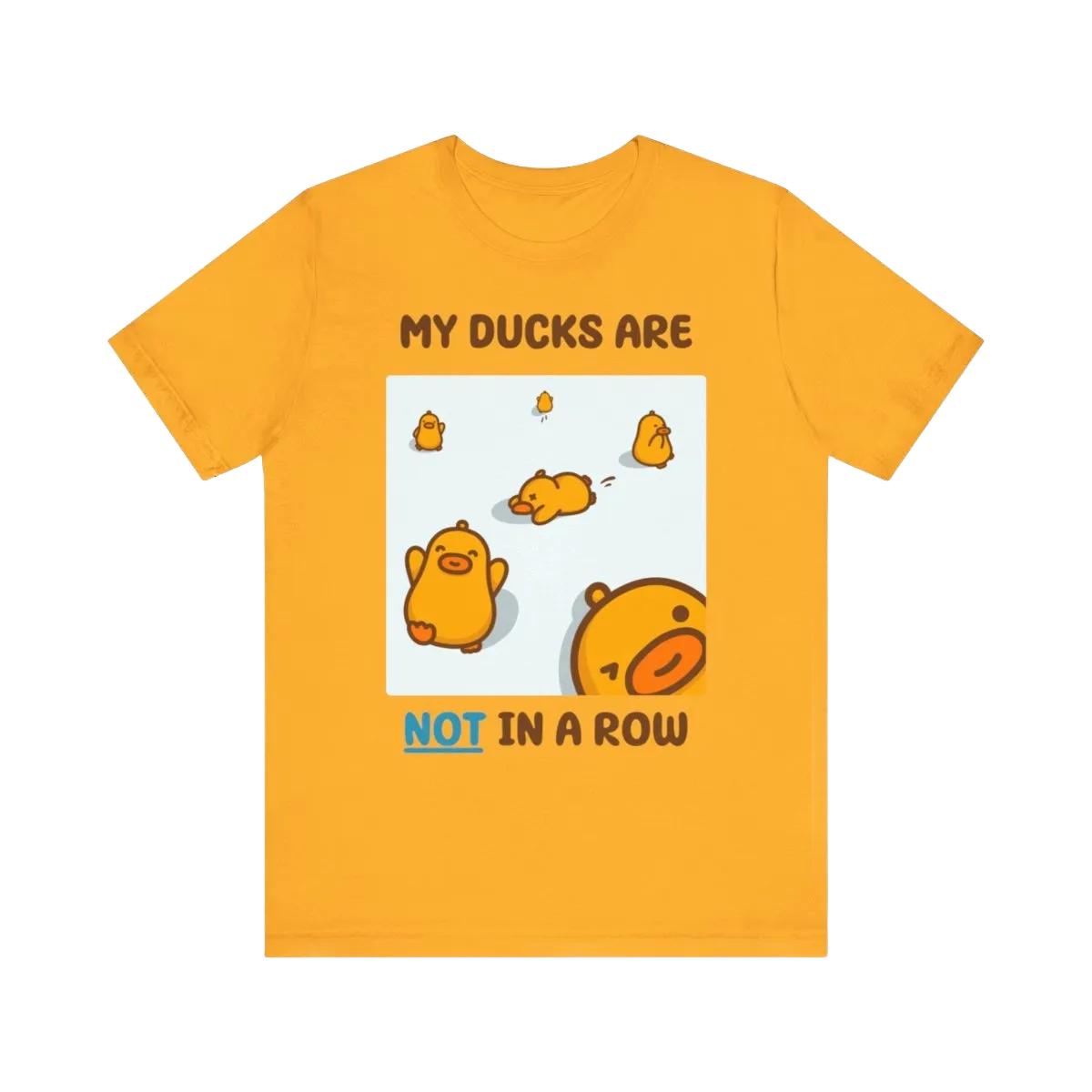 None of my Ducks are in a Row - Unisex Gold T-shirt