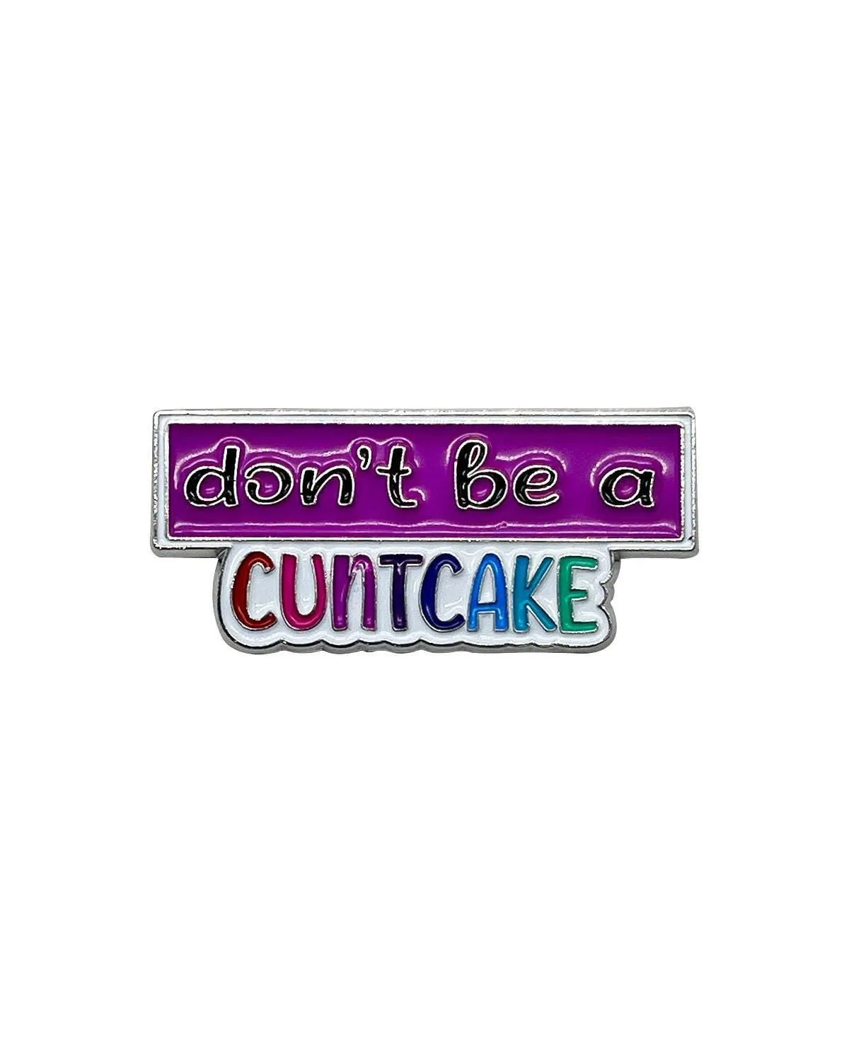Don't Be a Cuntcake Enamel Pin with Metal Frame