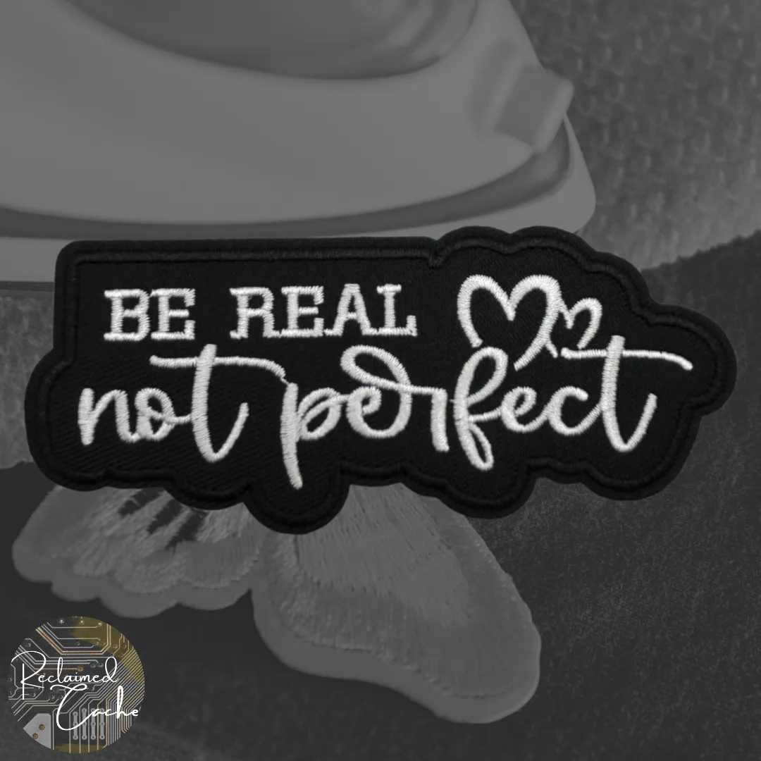 Be Real Not Perfect Iron On Patch