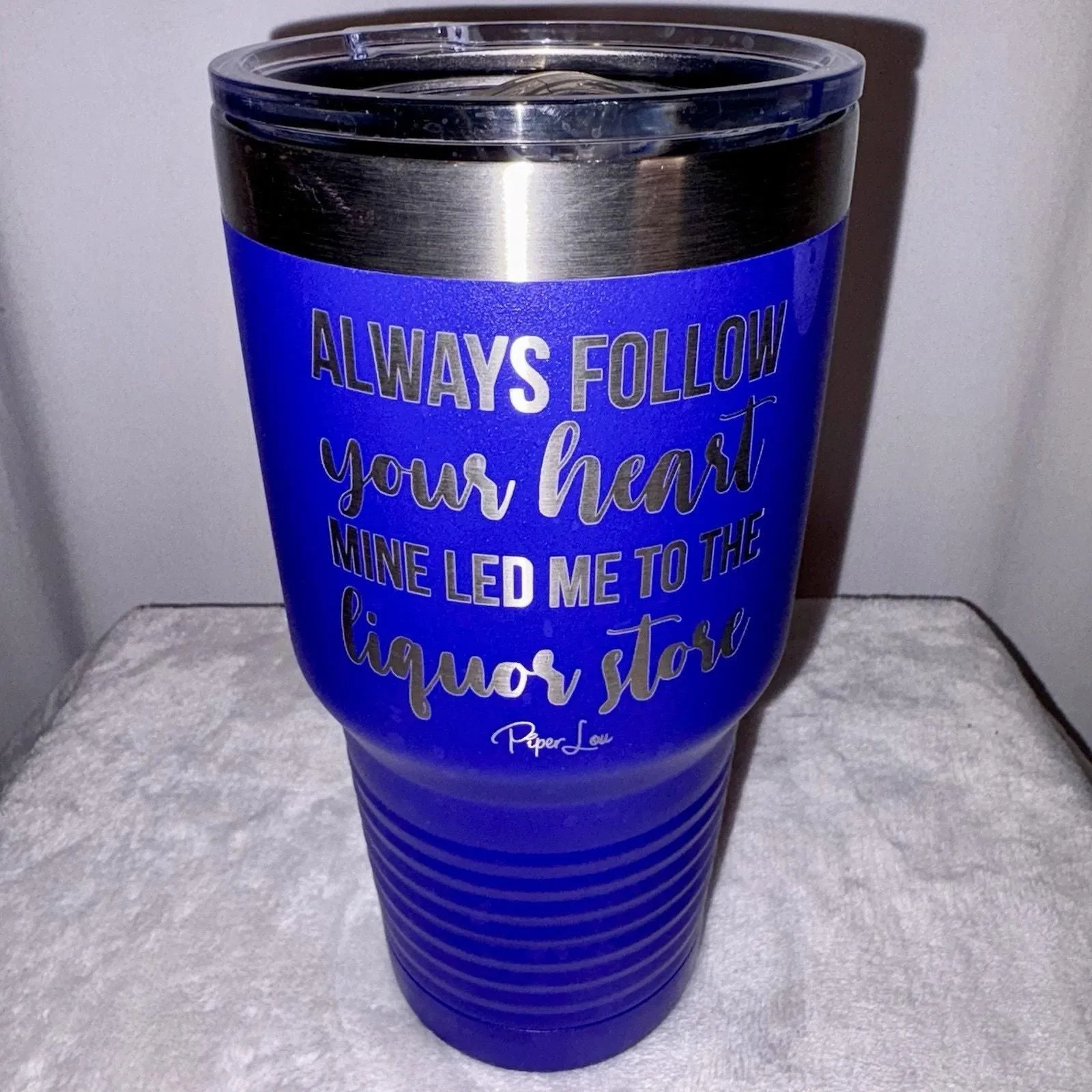 Product image for Piper Lou Tumbler “Always Follow Your Heart, Mine Led Me To The Liquor Store”