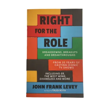 Right for the Role Breakdowns, Breakups & Breakthroughs from 35 Years of Casting.. by John Frank Level-Paperback VG+