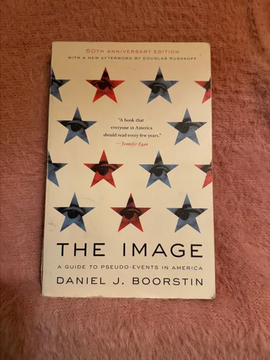 The Image: A Guide to Pseudo-Events in America by Daniel J. Boorstin