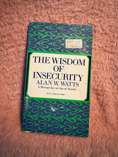 The Wisdom of Insecurity: A Message for an Age of Anxiety by Alan W. Watts