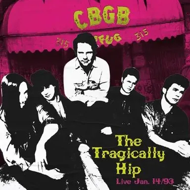 The Tragically Hip : Live at CBGBs, January 14, 1993