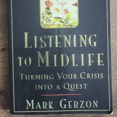 Listening To Mid Life Book Turning Your Crisis  Into A Quest
1992 Paper Back
Mark Gerzon
315 Pages