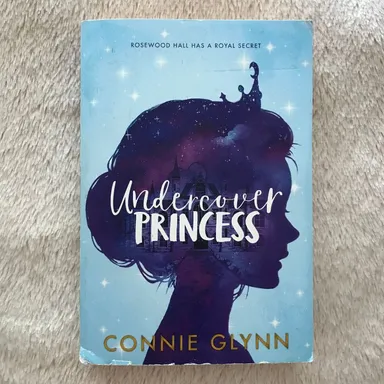 Undercover Princess (Rosewood Chronicles #1) by Connie Glynn