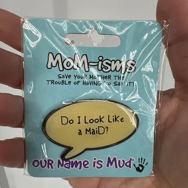 MOM-isms Pin “Do I Look Like a Maid”