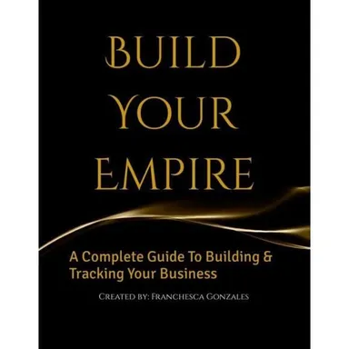 Build Your Empire: A Complete Guide To Build & Track Your Business