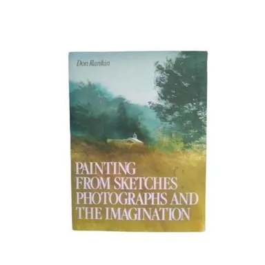 Painting from Sketches, Photographs and t... by Rankin, Don Paperback / softback