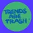 trendsaretrash